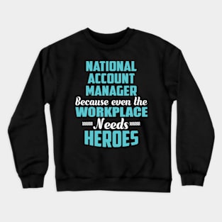 National Account Manager Because workplaces need heroes Crewneck Sweatshirt